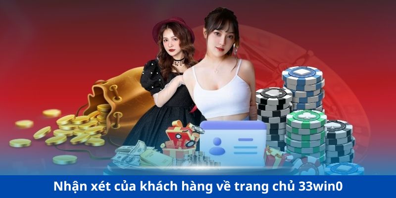 Nhận xét của khách hàng về trang chủ 33win0