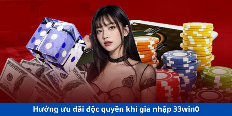 Nhận ngay lợi ích đặc biệt khi tham gia 33win0