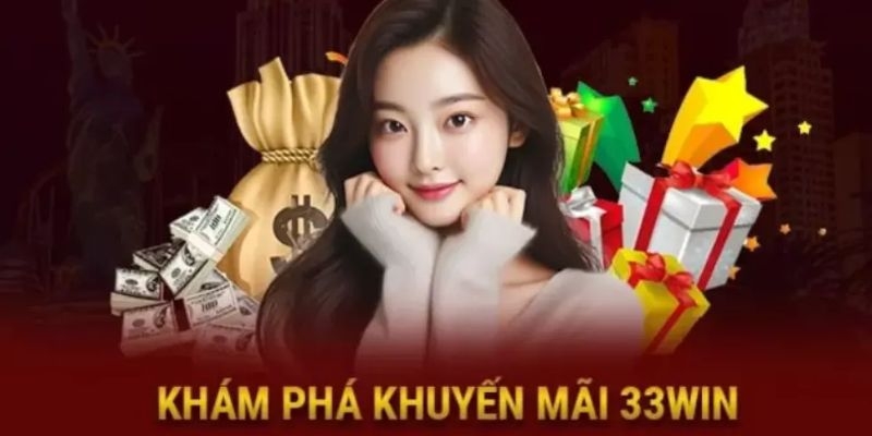 Khuyến mãi 33Win là những phần thưởng hấp dẫn