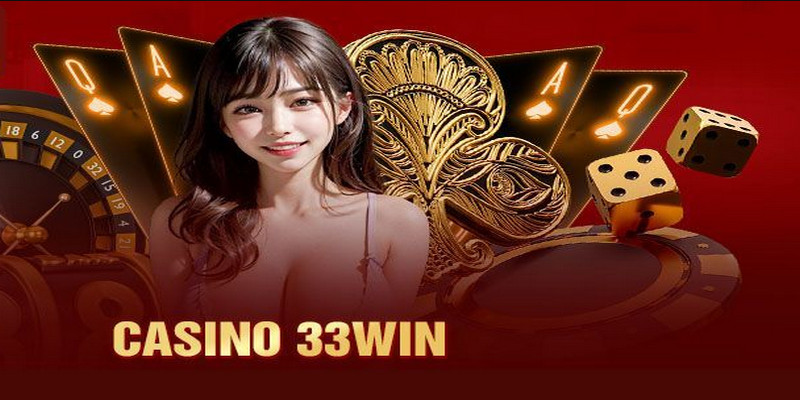 Casino 33win mang đến cho người chơi những hình thức giải trí ăn khách mới nhất năm 2024